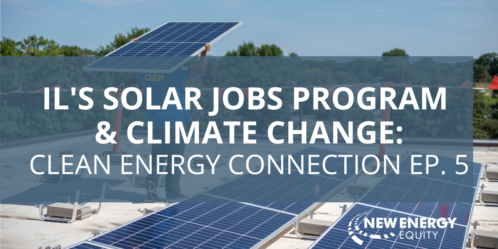 IL's Solar Jobs Program & Climate Change: Clean Energy Connection EP. 5
