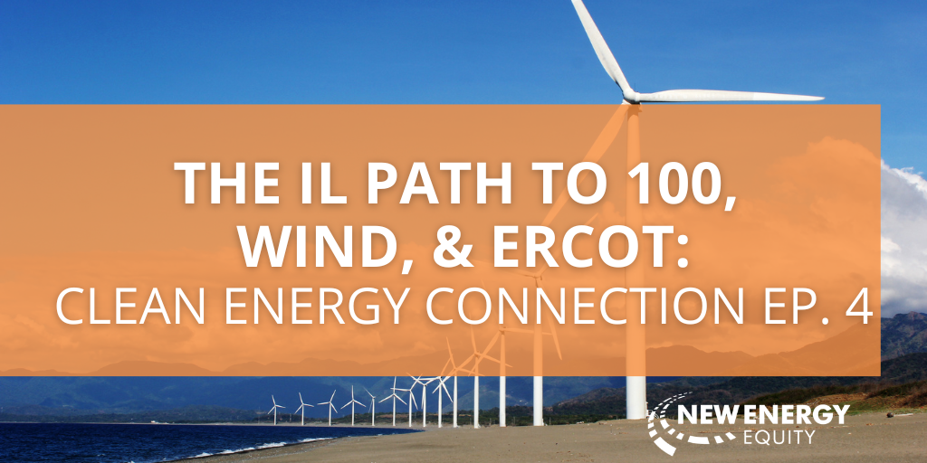 The IL Path to 100, Wind, & ERCOT: Clean Energy Connection EP. 4
